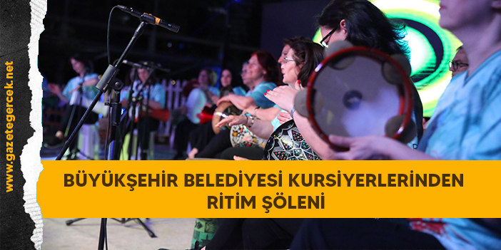 BÜYÜKŞEHİR BELEDİYESİ KURSİYERLERİNDEN RİTİM ŞÖLENİ