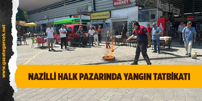 NAZİLLİ HALK PAZARINDA YANGIN TATBİKATI