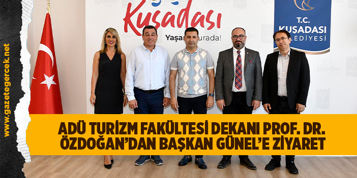 ADÜ TURİZM FAKÜLTESİ DEKANI PROF. DR. ÖZDOĞAN’DAN BAŞKAN GÜNEL’E ZİYARET