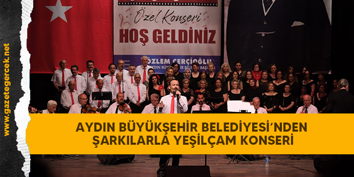 AYDIN BÜYÜKŞEHİR BELEDİYESİ’NDEN ŞARKILARLA YEŞİLÇAM KONSERİ