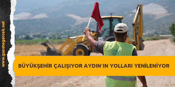 BÜYÜKŞEHİR ÇALIŞIYOR AYDIN’IN YOLLARI YENİLENİYOR