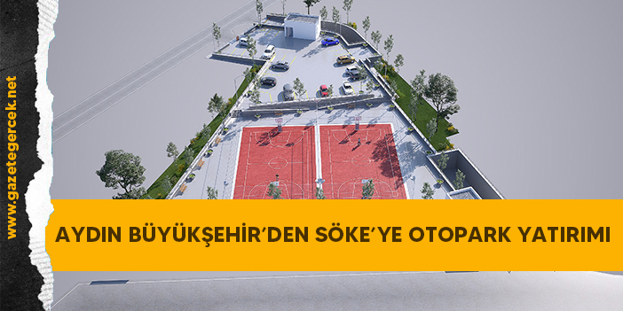 AYDIN BÜYÜKŞEHİR’DEN SÖKE’YE OTOPARK YATIRIMI