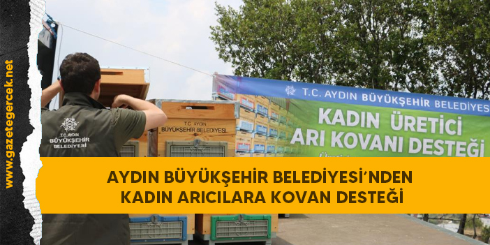 AYDIN BÜYÜKŞEHİR BELEDİYESİ’NDEN KADIN ARICILARA KOVAN DESTEĞİ