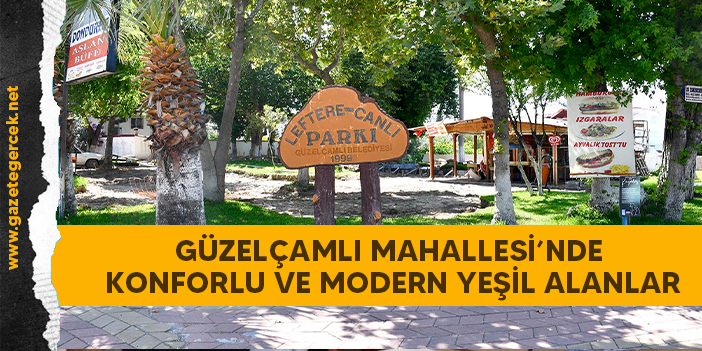 GÜZELÇAMLI MAHALLESİ’NDE KONFORLU VE MODERN YEŞİL ALANLAR