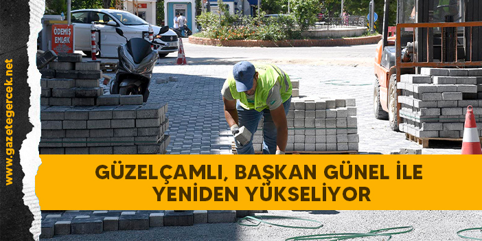 GÜZELÇAMLI, BAŞKAN GÜNEL İLE YENİDEN YÜKSELİYOR