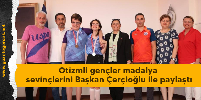 Otizmli gençler madalya sevinçlerini Başkan Çerçioğlu ile paylaştı