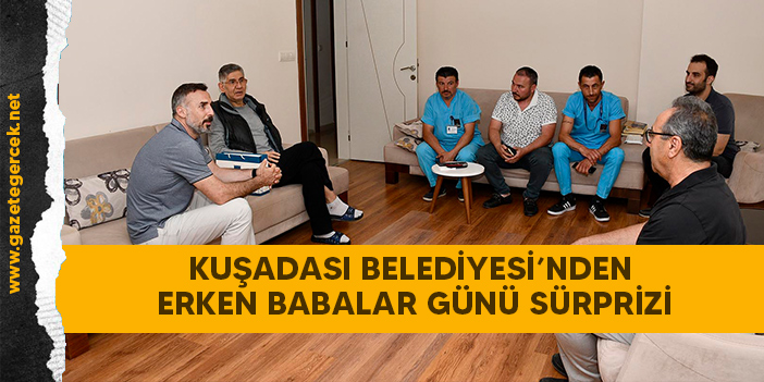 KUŞADASI BELEDİYESİ’NDEN ERKEN BABALAR GÜNÜ SÜRPRİZİ