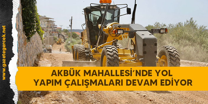 AKBÜK MAHALLESİ’NDE YOL YAPIM ÇALIŞMALARI DEVAM EDİYOR