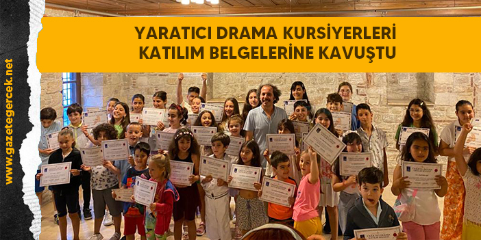 YARATICI DRAMA KURSİYERLERİ KATILIM BELGELERİNE KAVUŞTU