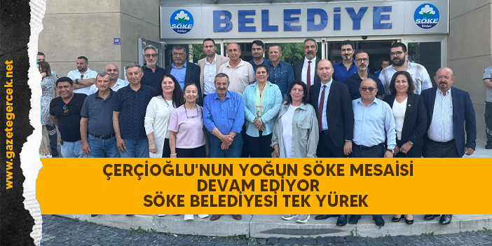 ÇERÇİOĞLU'NUN YOĞUN SÖKE MESAİSİ DEVAM EDİYOR