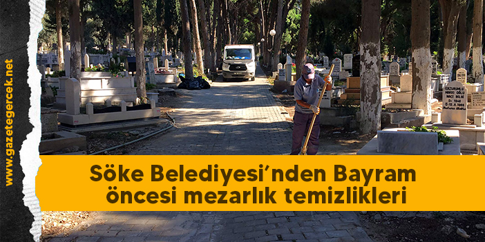 Söke Belediyesi’nden Bayram öncesi mezarlık temizlikleri