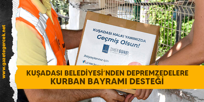 KUŞADASI BELEDİYESİ’NDEN DEPREMZEDELERE KURBAN BAYRAMI DESTEĞİ