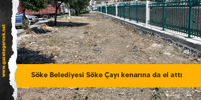 Söke Belediyesi Söke Çayı kenarına da el attı