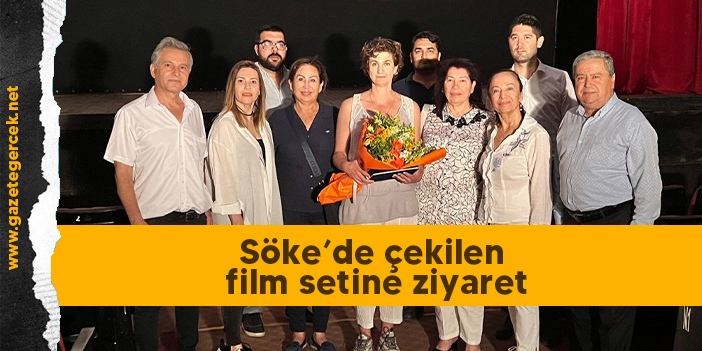 Söke’de çekilen film setine ziyaret