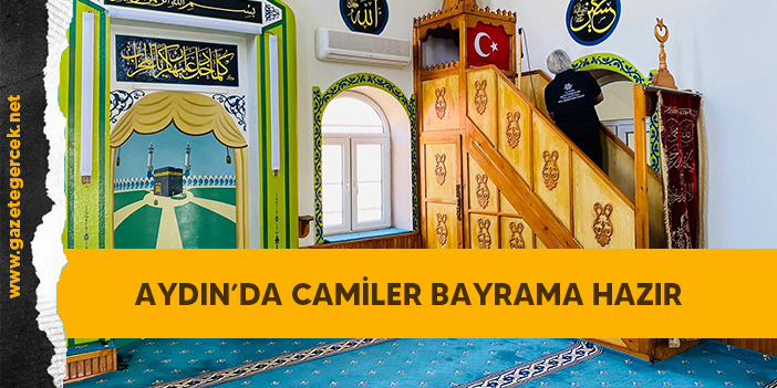 AYDIN’DA CAMİLER BAYRAMA HAZIR