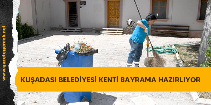 KUŞADASI BELEDİYESİ KENTİ BAYRAMA HAZIRLIYOR