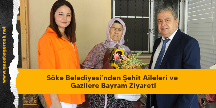 Söke Belediyesi’nden Şehit Aileleri ve Gazilere Bayram Ziyareti