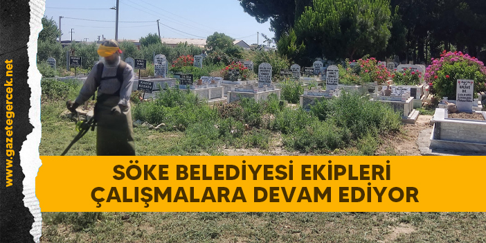 SÖKE BELEDİYESİ EKİPLERİ ÇALIŞMALARA DEVAM EDİYOR