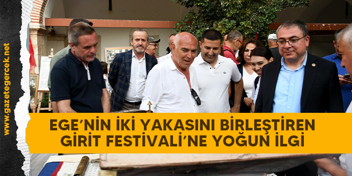 EGE’NİN İKİ YAKASINI BİRLEŞTİREN GİRİT FESTİVALİ’NE YOĞUN İLGİ