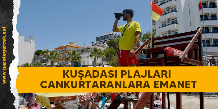 KUŞADASI PLAJLARI CANKURTARANLARA EMANET