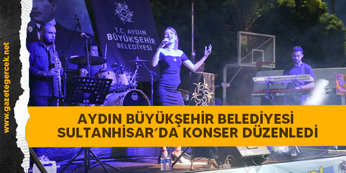 AYDIN BÜYÜKŞEHİR BELEDİYESİ SULTANHİSAR’DA KONSER DÜZENLEDİ