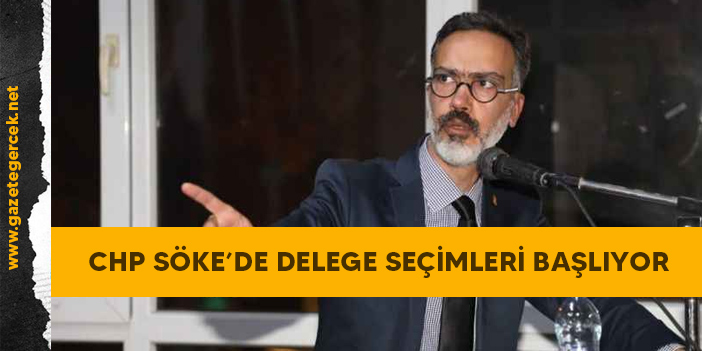 CHP SÖKE’DE DELEGE SEÇİMLERİ BAŞLIYOR