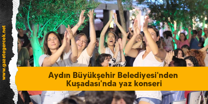 Aydın Büyükşehir Belediyesi'nden Kuşadası'nda yaz konseri