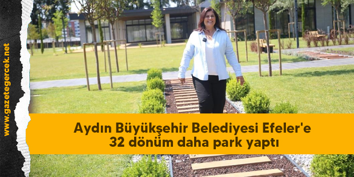 Aydın Büyükşehir Belediyesi Efeler'e 32 dönüm daha park yaptı