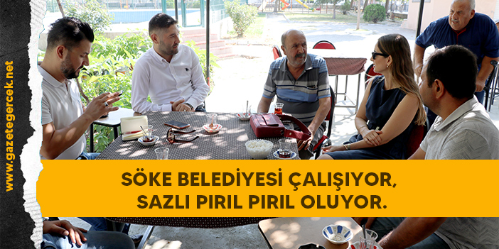 SÖKE BELEDİYESİ ÇALIŞIYOR, SAZLI PIRIL PIRIL OLUYOR.
