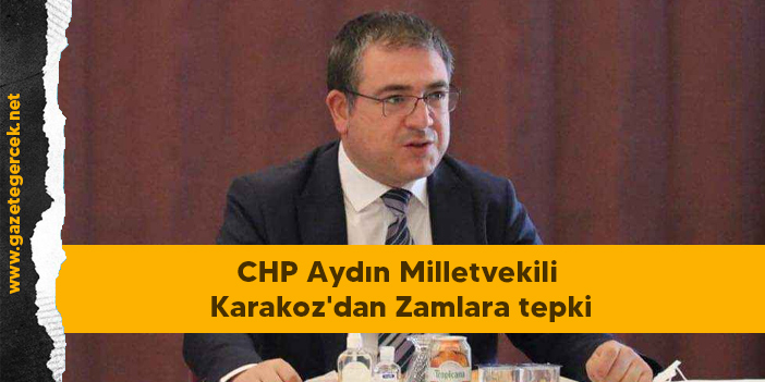CHP Aydın Milletvekili Karakoz'dan Zamlara tepki