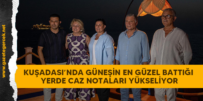 KUŞADASI’NDA GÜNEŞİN EN GÜZEL BATTIĞI YERDE CAZ NOTALARI YÜKSELİYOR