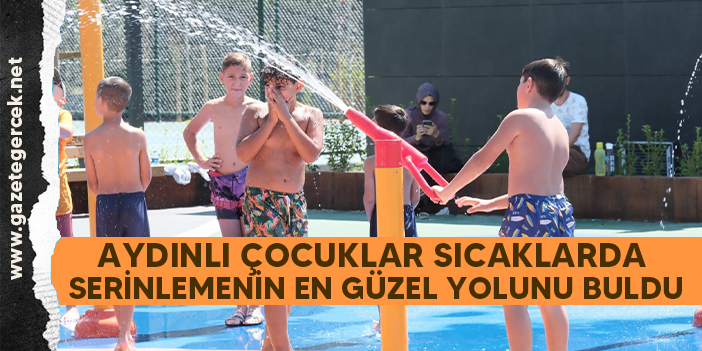 AYDINLI ÇOCUKLAR SICAKLARDA SERİNLEMENİN EN GÜZEL YOLUNU BULDU