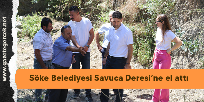 Söke Belediyesi Savuca Deresi’ne el attı