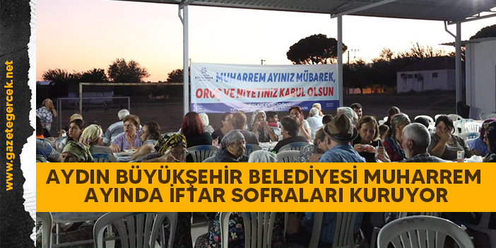 AYDIN BÜYÜKŞEHİR BELEDİYESİ MUHARREM AYINDA İFTAR SOFRALARI KURUYOR