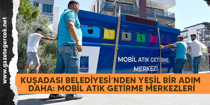 KUŞADASI BELEDİYESİ’NDEN YEŞİL BİR ADIM DAHA: MOBİL ATIK GETİRME MERKEZLERİ