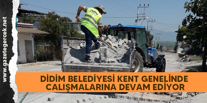 DİDİM BELEDİYESİ KENT GENELİNDE ÇALIŞMALARINA DEVAM EDİYOR