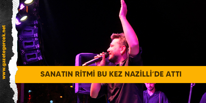 SANATIN RİTMİ BU KEZ NAZİLLİ’DE ATTI