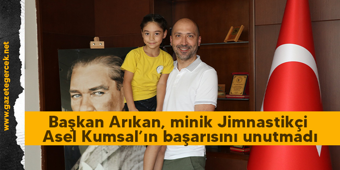 Başkan Arıkan, minik Jimnastikçi Asel Kumsal’ın başarısını unutmadı