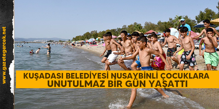 KUŞADASI BELEDİYESİ NUSAYBİNLİ ÇOCUKLARA UNUTULMAZ BİR GÜN YAŞATTI