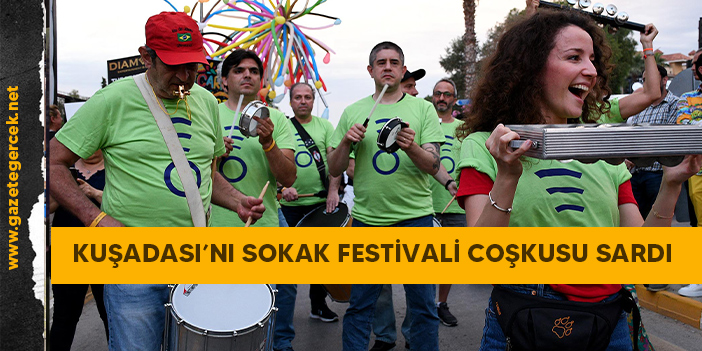 KUŞADASI’NI SOKAK FESTİVALİ COŞKUSU SARDI