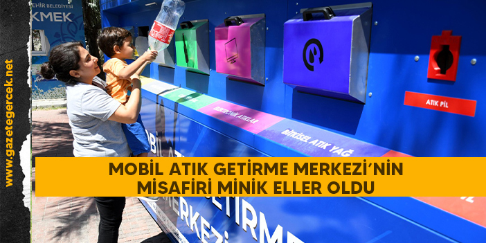 MOBİL ATIK GETİRME MERKEZİ’NİN MİSAFİRİ MİNİK ELLER OLDU