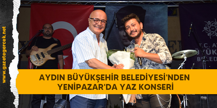 AYDIN BÜYÜKŞEHİR BELEDİYESİ'NDEN YENİPAZAR'DA YAZ KONSERİ