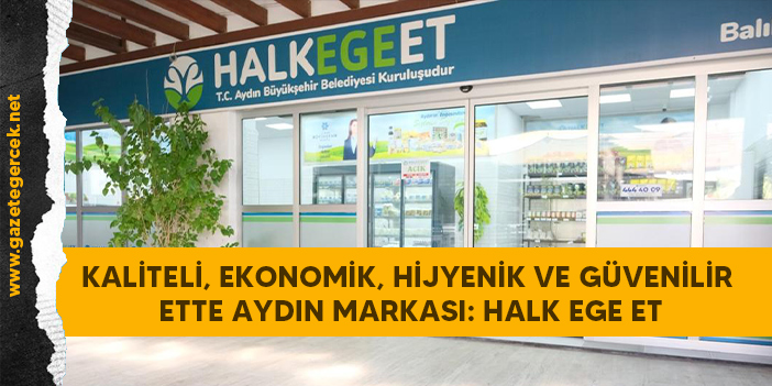 KALİTELİ, EKONOMİK, HİJYENİK VE GÜVENİLİR ETTE AYDIN MARKASI: HALK EGE ET