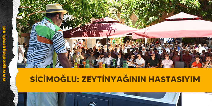 AYHAN SİCİMOĞLU: ZEYTİNYAĞININ HASTASIYIM