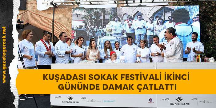 KUŞADASI SOKAK FESTİVALİ İKİNCİ GÜNÜNDE DAMAK ÇATLATTI