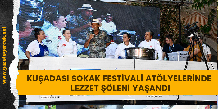 KUŞADASI SOKAK FESTİVALİ ATÖLYELERİNDE LEZZET ŞÖLENİ YAŞANDI