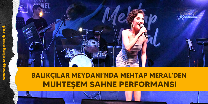 BALIKÇILAR MEYDANI’NDA MEHTAP MERAL'DEN MUHTEŞEM SAHNE PERFORMANSI