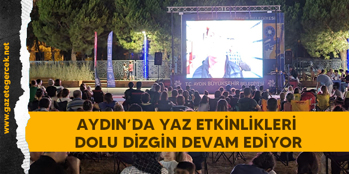 AYDIN’DA YAZ ETKİNLİKLERİ DOLU DİZGİN DEVAM EDİYOR