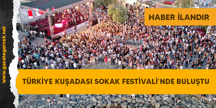 TÜRKİYE KUŞADASI SOKAK FESTİVALİ’NDE BULUŞTU