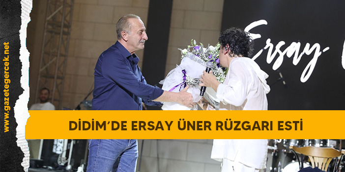 DİDİM’DE ERSAY ÜNER RÜZGARI ESTİ